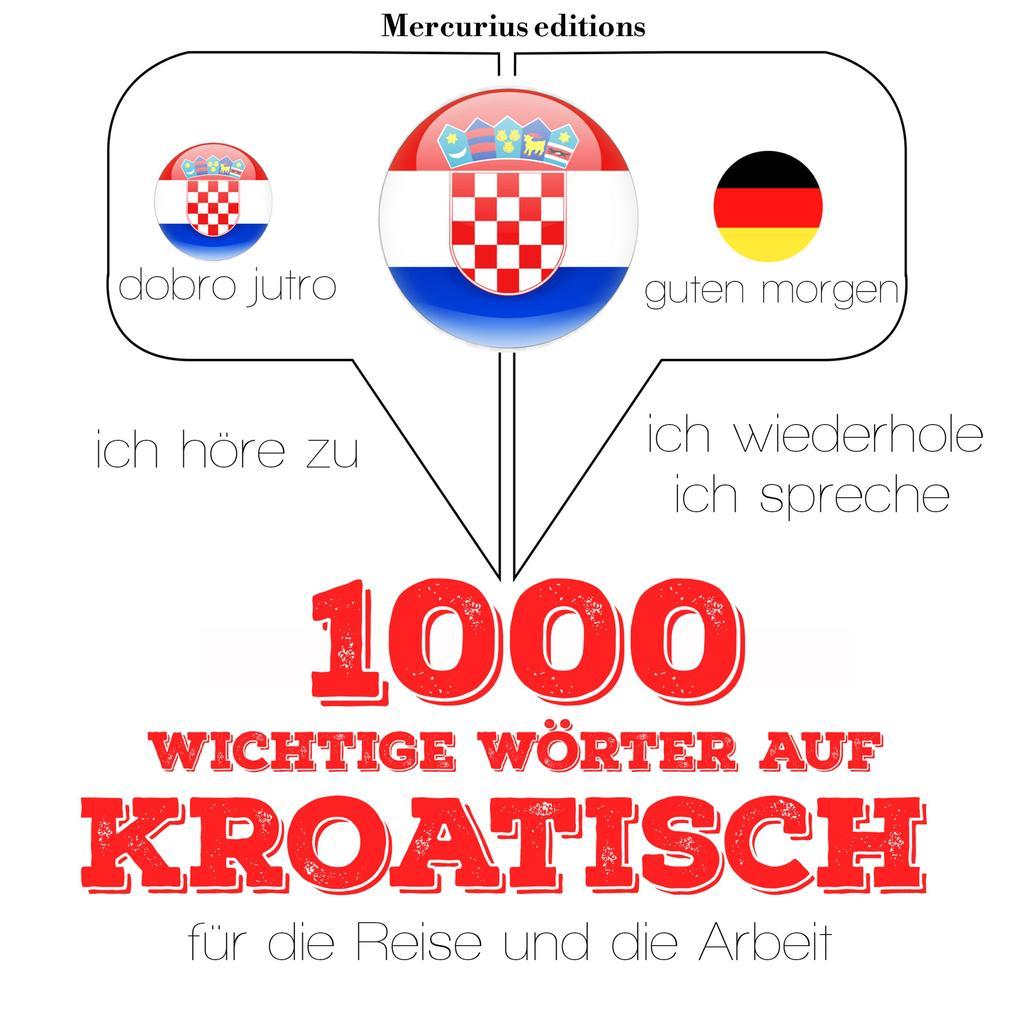 1000 wichtige Wörter auf Kroatisch für die Reise und die Arbeit