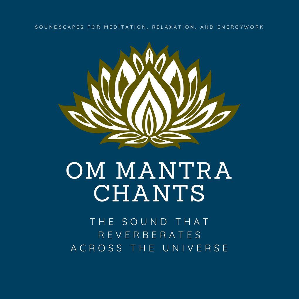 OM Mantra Chants: OM Meditation, OM Chakra Alignment, OM Healing