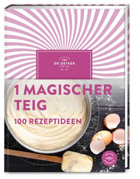 1 magischer Teig - 100 Rezeptideen