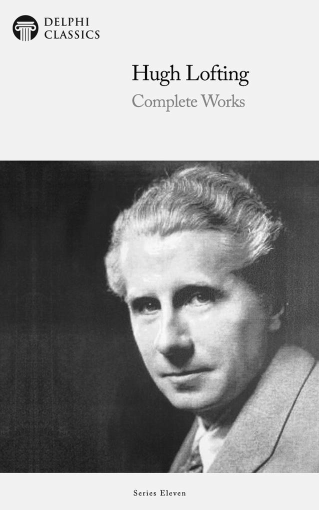 Delphi Complete Works of Hugh Lofting - Complete Doctor Dolittle Books (Illustrated)