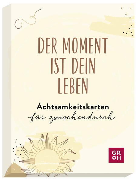 Der Moment ist dein Leben - Achtsamkeitskarten für zwischendurch