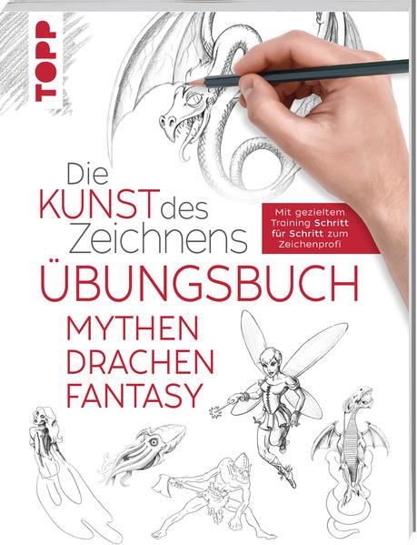 Die Kunst des Zeichnens - Mythen, Drachen, Fantasy Übungsbuch