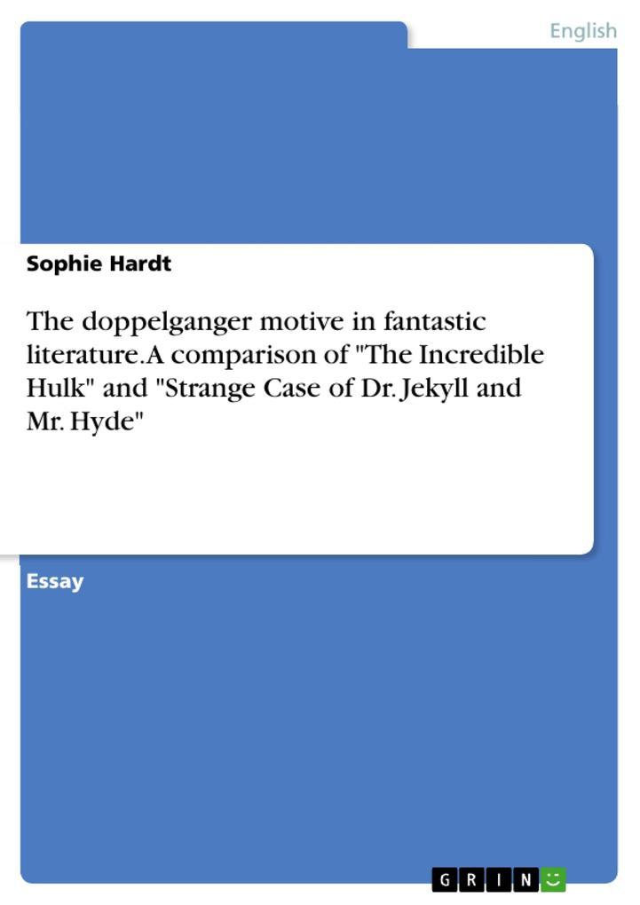 The doppelganger motive in fantastic literature. A comparison of "The Incredible Hulk" and "Strange Case of Dr. Jekyll and Mr. Hyde"