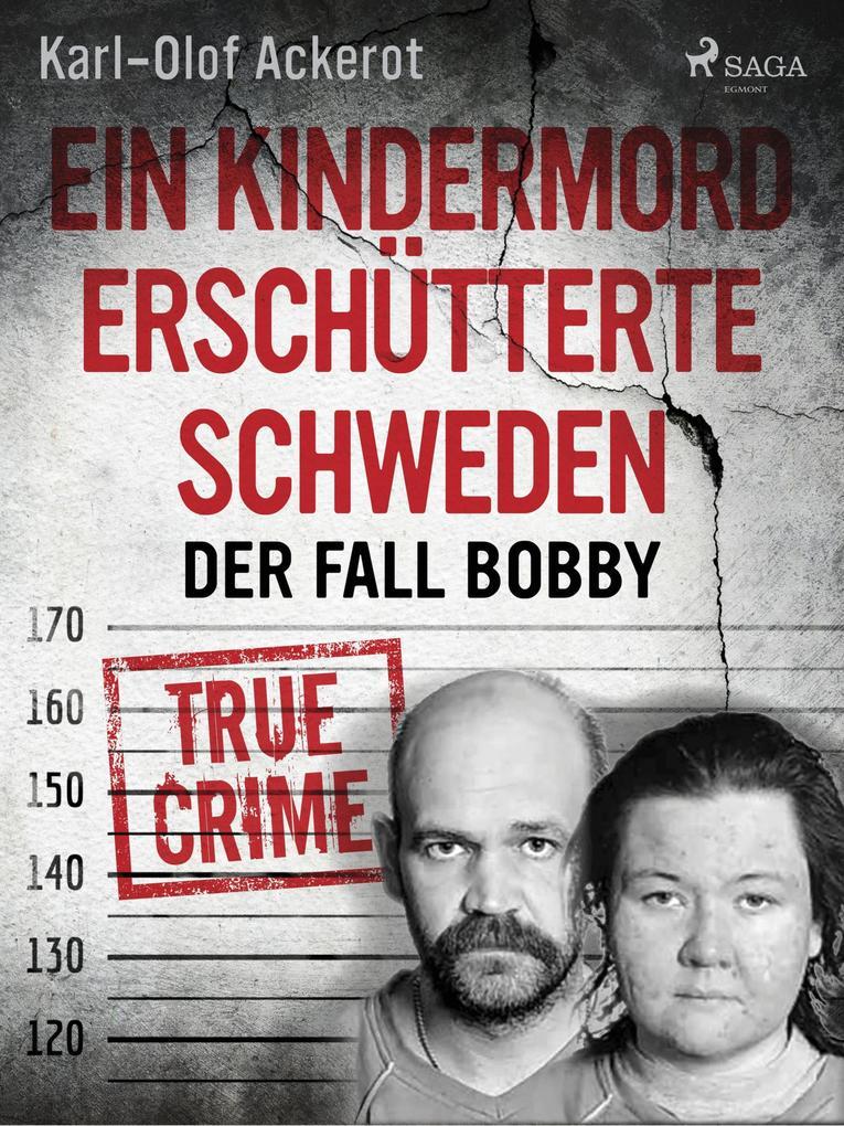 Ein Kindermord erschütterte Schweden: Der Fall Bobby