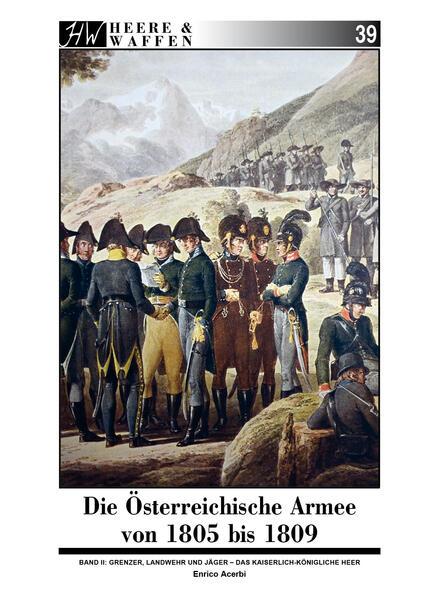 Die Österreichische Armee von 1805 bis 1809