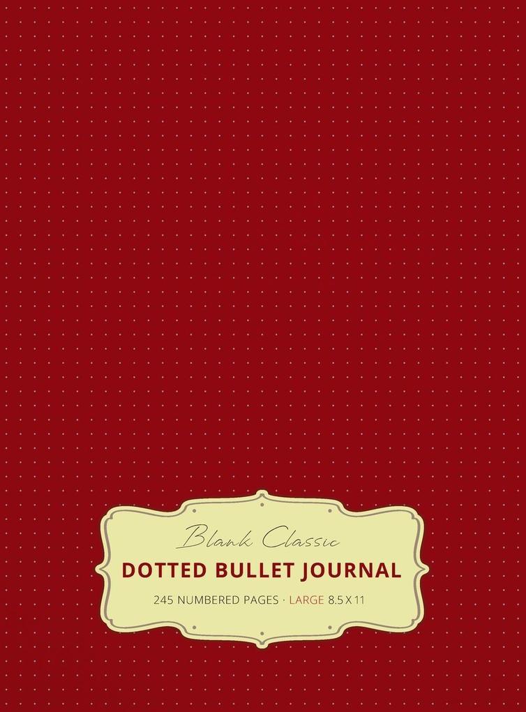 Large 8.5 x 11 Dotted Bullet Journal (Burgundy #4) Hardcover - 245 Numbered Pages