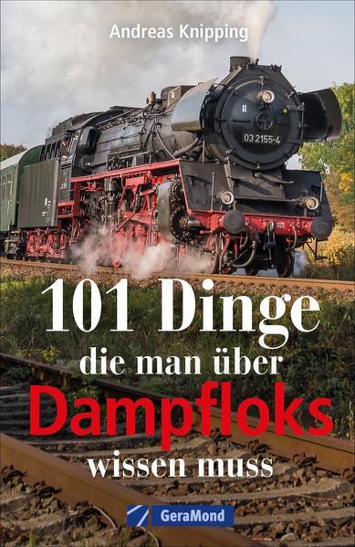 101 Dinge, die man über Dampfloks wissen muss