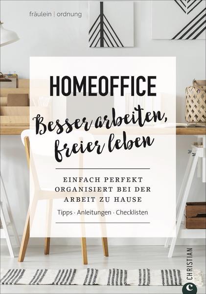 Homeoffice. Besser arbeiten, freier leben. Einfach perfekt Ordnung schaffen bei der Arbeit zu Hause. Tipps. Anleitungen. Checklisten. Fräulein Ordnung verrät im Homeoffice-Ratgeber wertvolle Tipps.