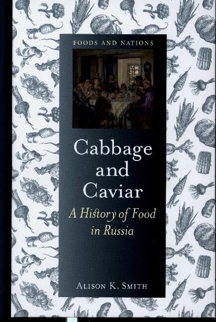 Cabbage and Caviar: A History of Food in Russia