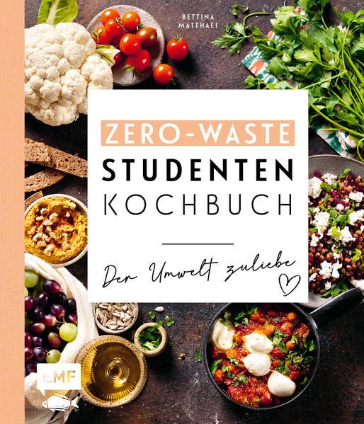 Das Zero-Waste-Studentenkochbuch - Der Umwelt zuliebe