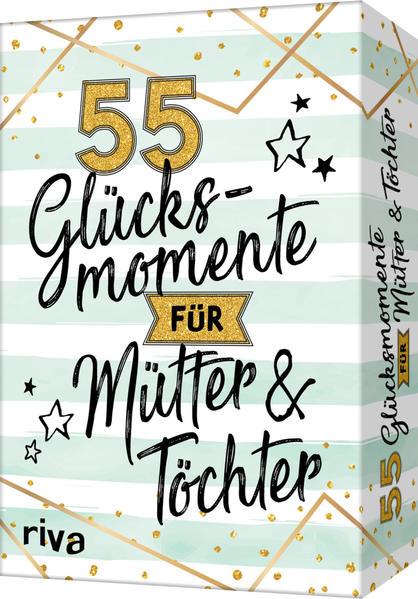 55 Glücksmomente für Mütter und Töchter