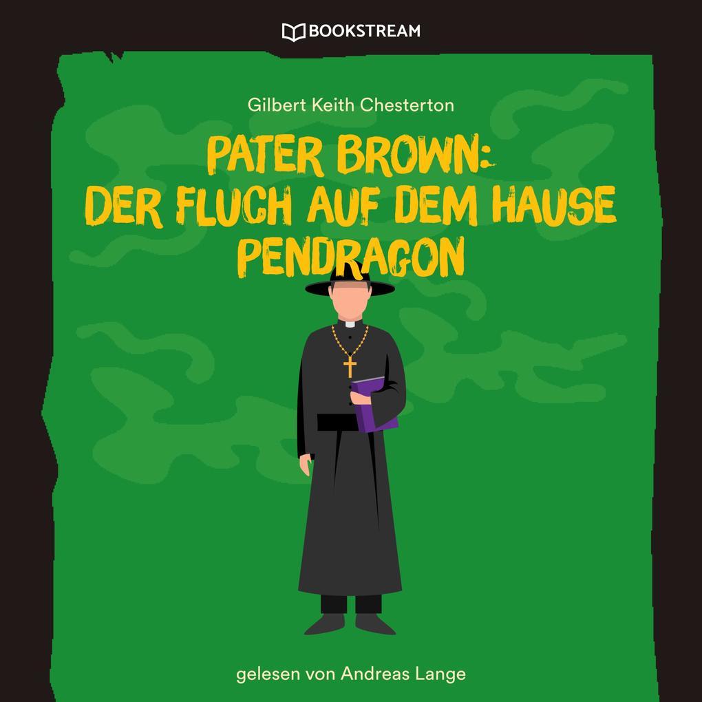 Pater Brown: Der Fluch auf dem Hause Pendragon