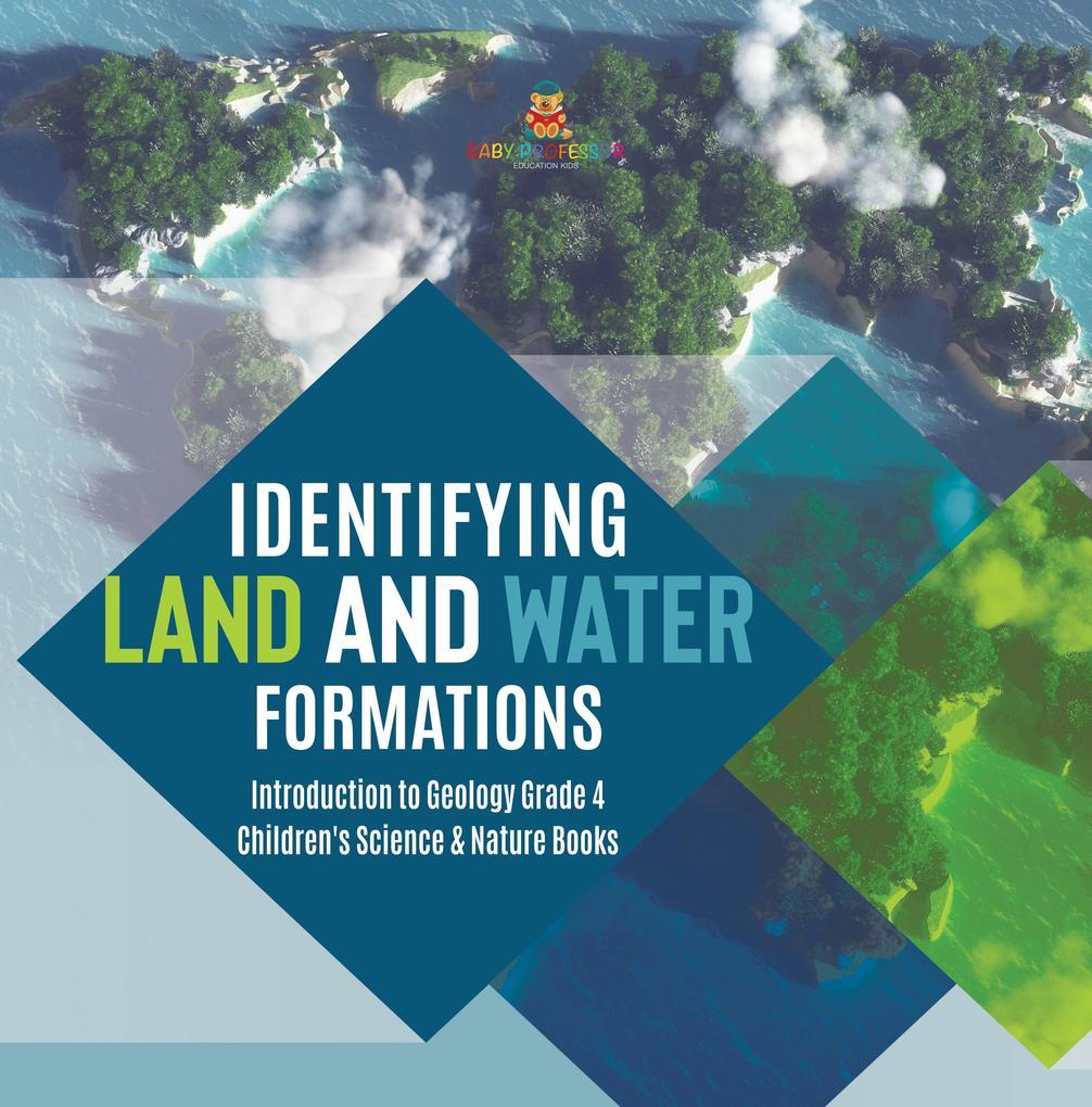 Identifying Land and Water Formations | Introduction to Geology Grade 4 | Children's Science & Nature Books