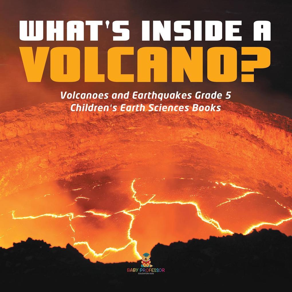 What's Inside a Volcano? | Volcanoes and Earthquakes Grade 5 | Children's Earth Sciences Books