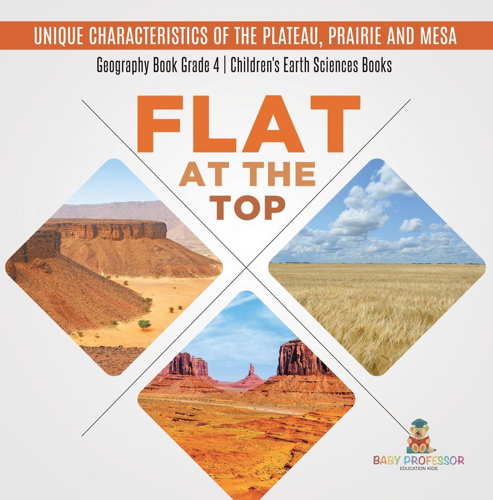 Flat at the Top : Unique Characteristics of the Plateau, Prairie and Mesa | Geography Book Grade 4 | Children's Earth Sciences Books