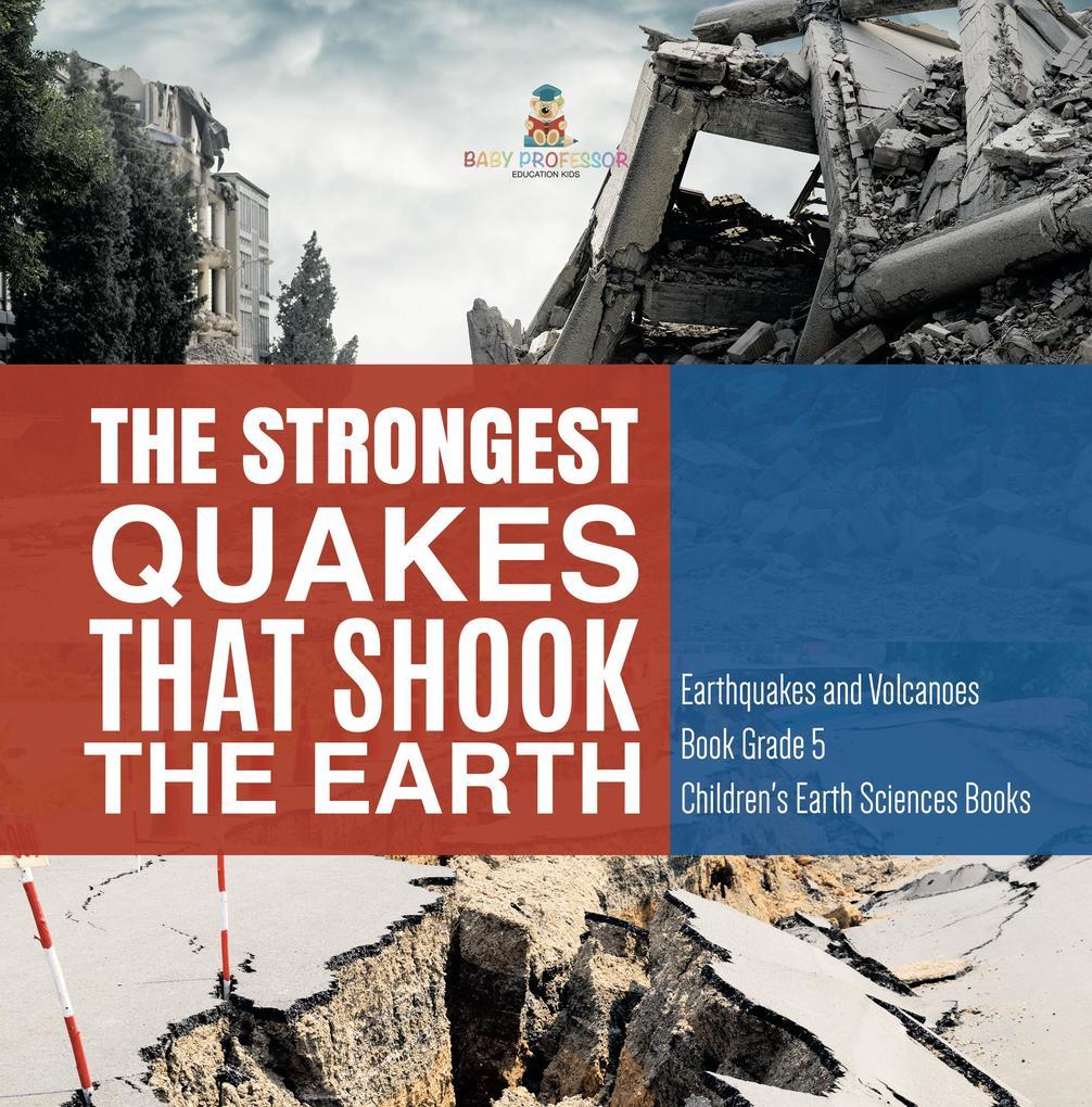 The Strongest Quakes That Shook the Earth | Earthquakes and Volcanoes Book Grade 5 | Children's Earth Sciences Books