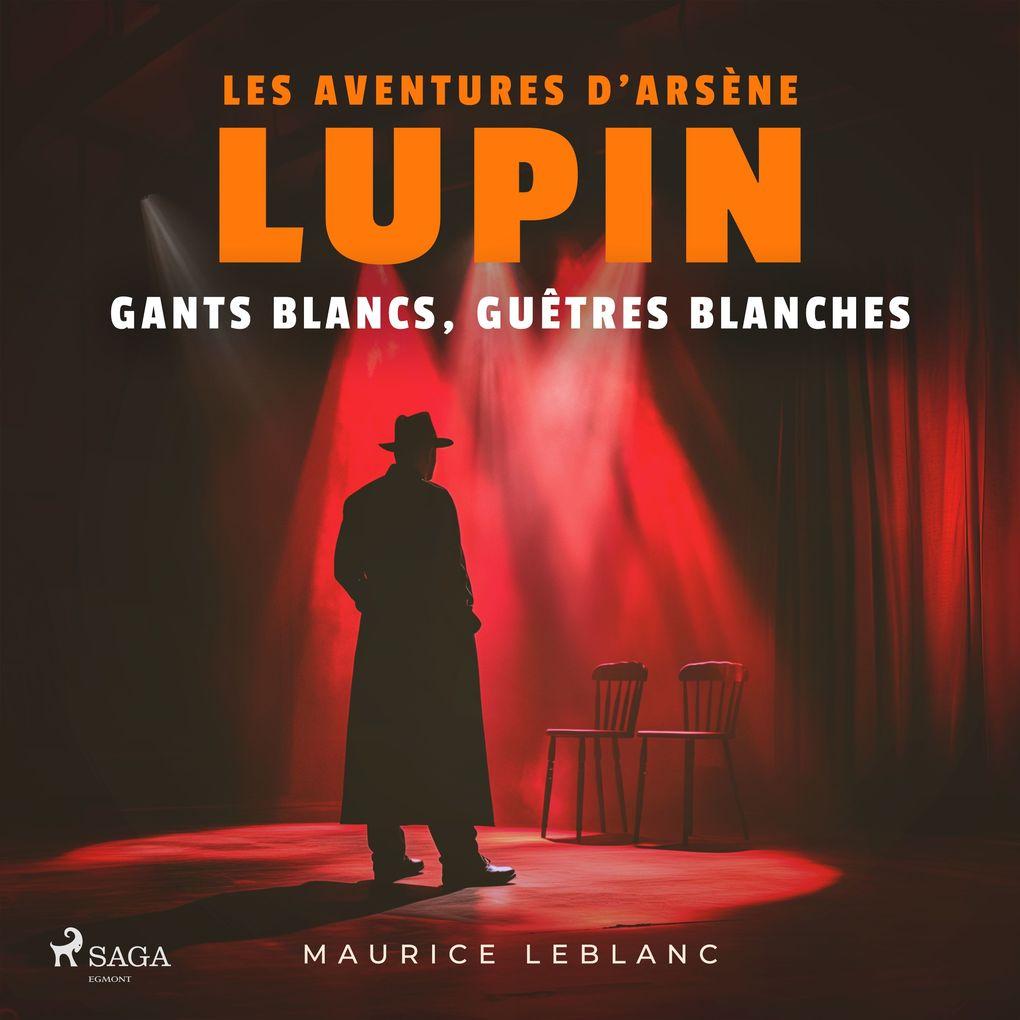 Gants blancs, guêtres blanches Les aventures d'Arsène Lupin