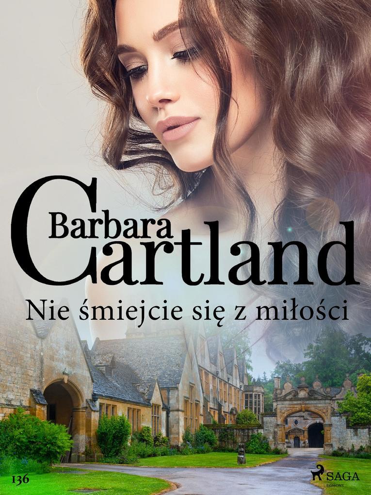 Nie smiejcie sie z milosci - Ponadczasowe historie milosne Barbary Cartland