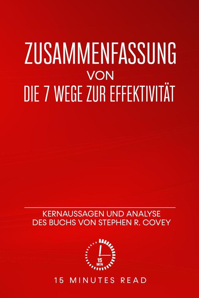 Zusammenfassung: Die 7 Wege zur Effektivität: Kernaussagen und Analyse des Buchs von Stephen R. Covey