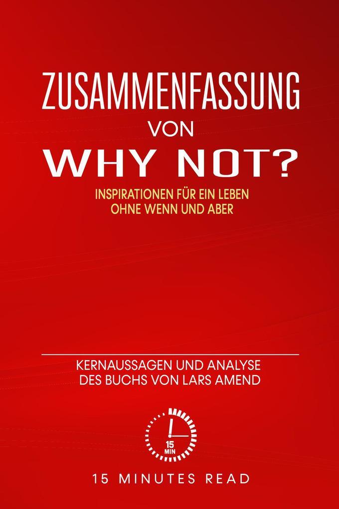 Zusammenfassung: "Why not? Inspirationen für ein Leben ohne Wenn und Aber:" Kernaussagen und Analyse des Buchs von Lars Amend