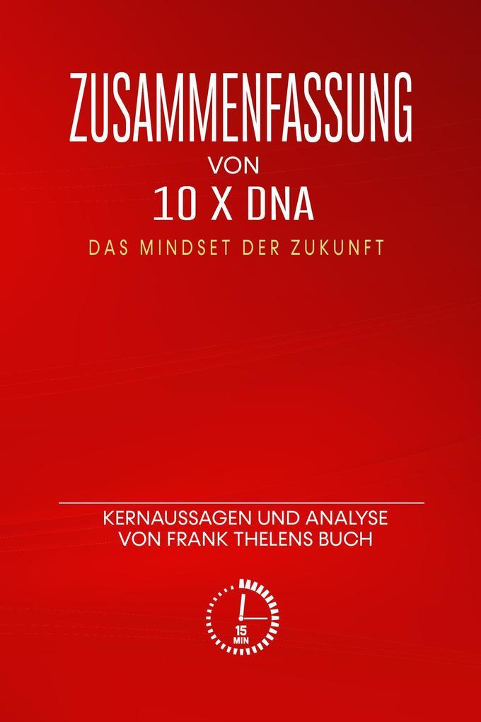 Zusammenfassung von "10 x DNA - Das Mindset der Zukunft": Kernaussagen und Analyse von Frank Thelens Buch