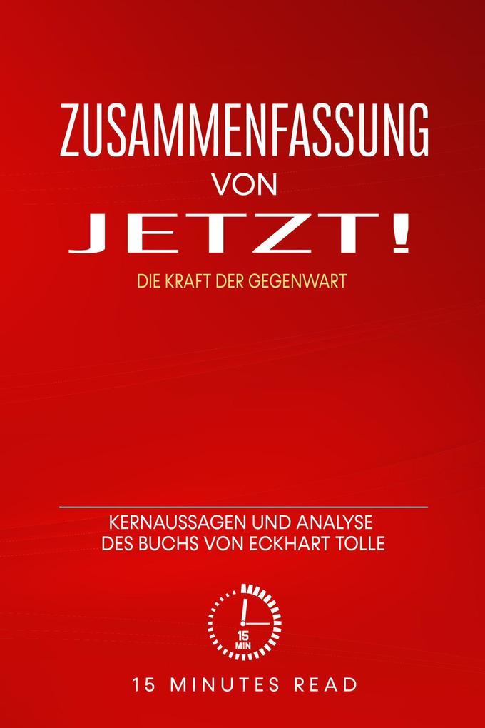 Zusammenfassung: Jetzt! - Die Kraft der Gegenwart: Kernaussagen und Analyse des Buchs von Eckhart Tolle