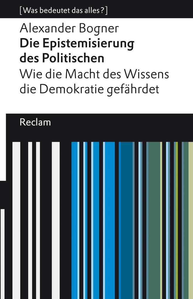 Die Epistemisierung des Politischen. Wie die Macht des Wissens die Demokratie gefährdet