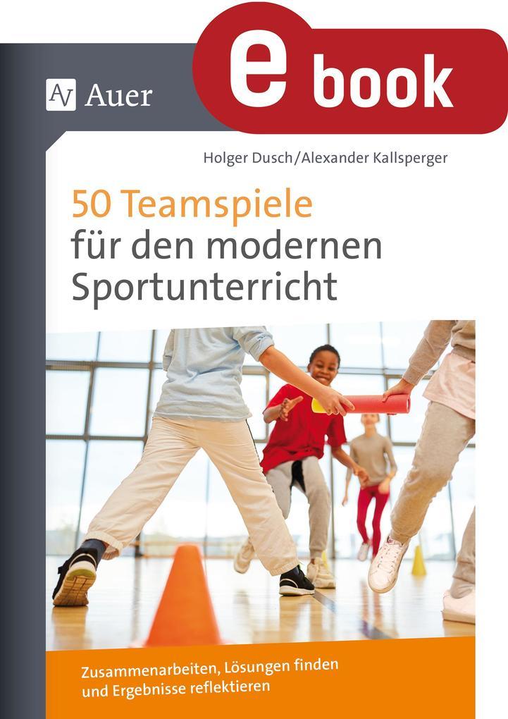 50 Teamspiele für den modernen Sportunterricht