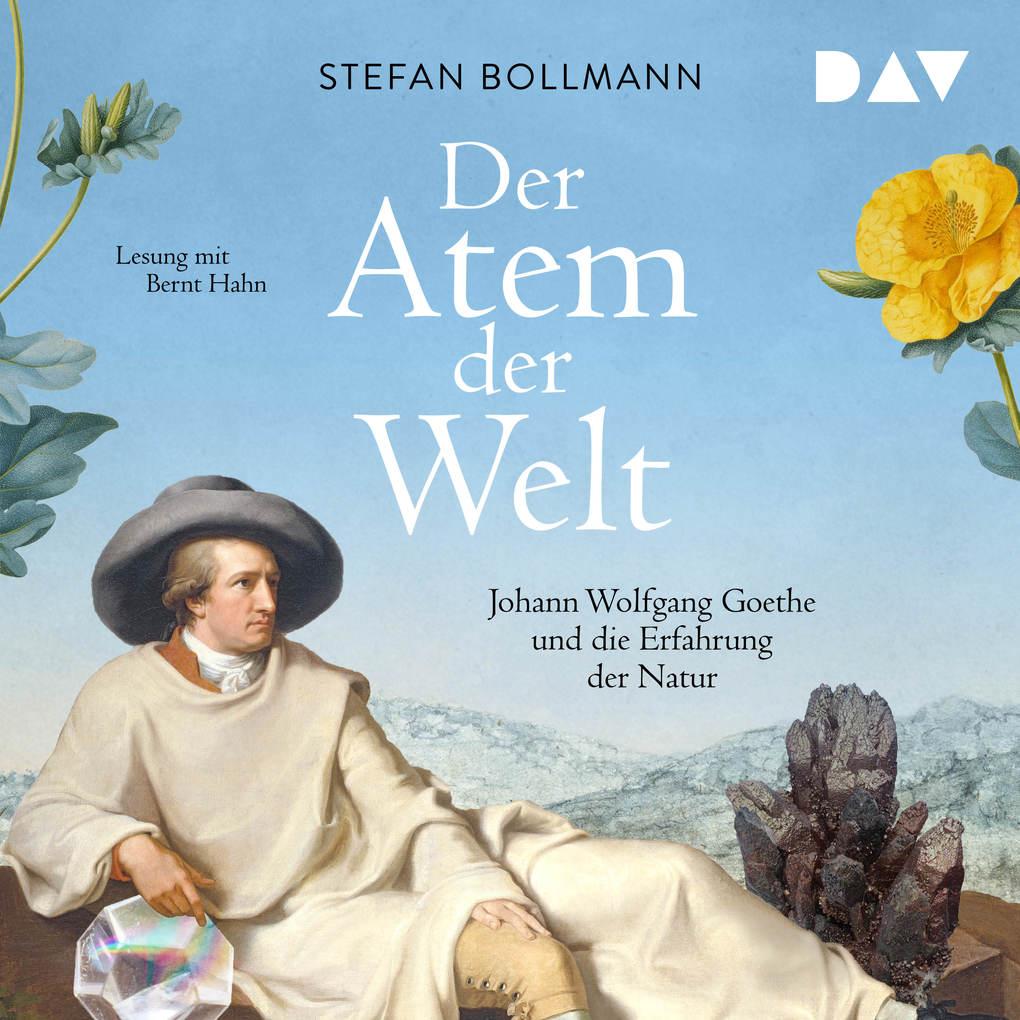 Der Atem der Welt. Johann Wolfgang Goethe und die Erfahrung der Natur