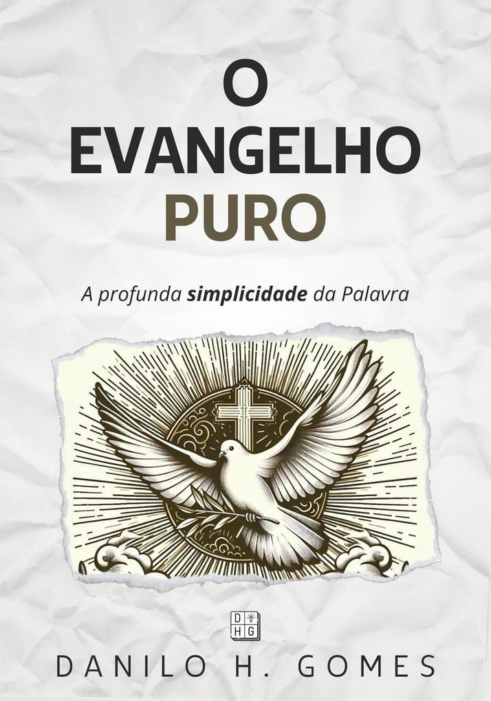 O Evangelho Puro: A profunda simplicidade da Palavra