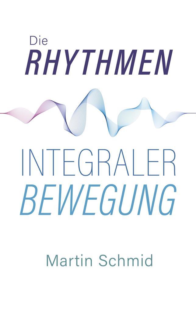 Die Rhythmen integraler Bewegung