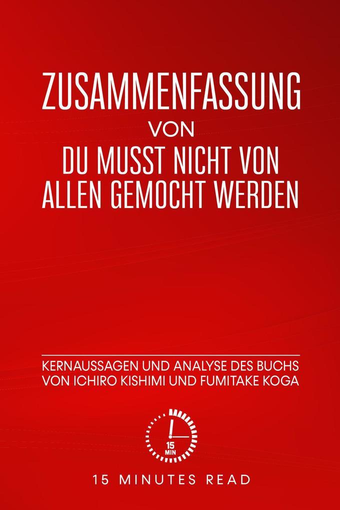 Zusammenfassung: Du musst nicht von allen gemocht werden: Kernaussagen und Analyse des Buchs von Ichiro Kishimis und Fumitake Koga