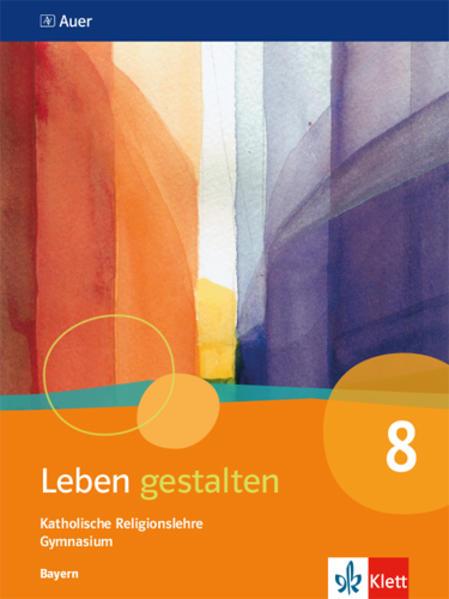 Leben gestalten 8. Ausgabe Bayern. Schulbuch Klasse 8