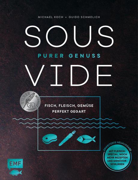 Sous-Vide - Purer Genuss: Fisch, Fleisch, Gemüse perfekt gegart