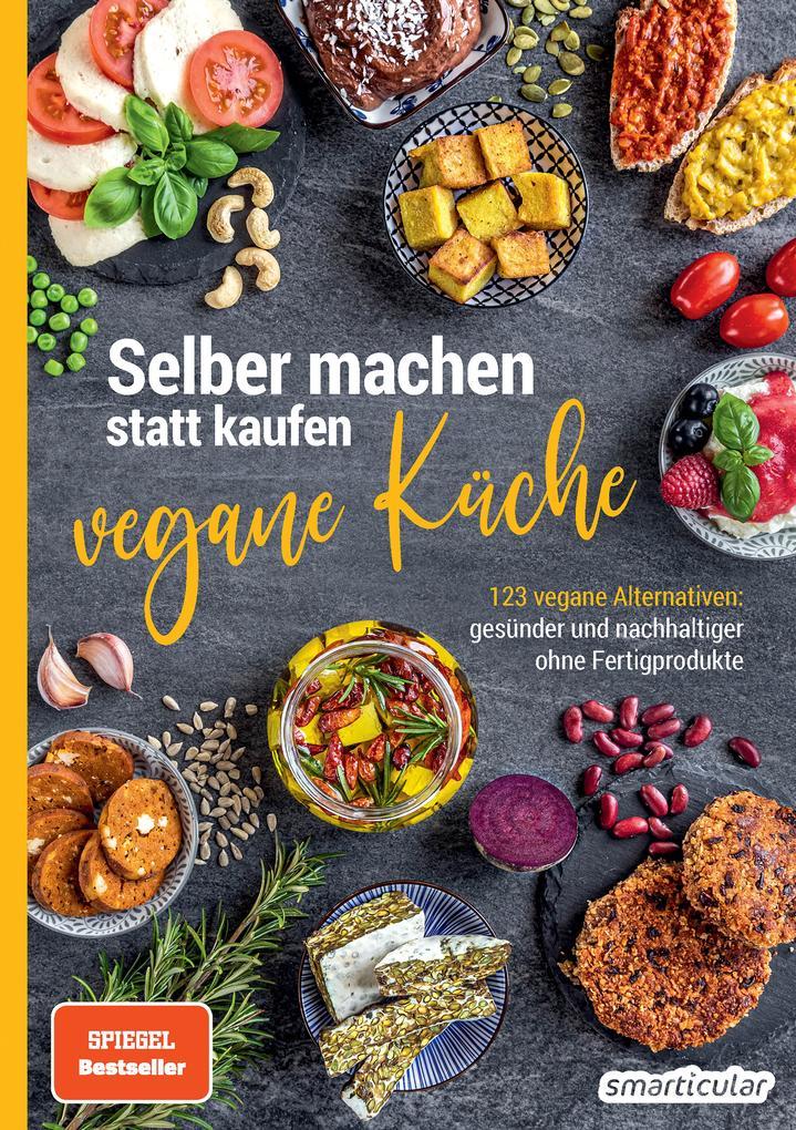 Selber machen statt kaufen - vegane Küche