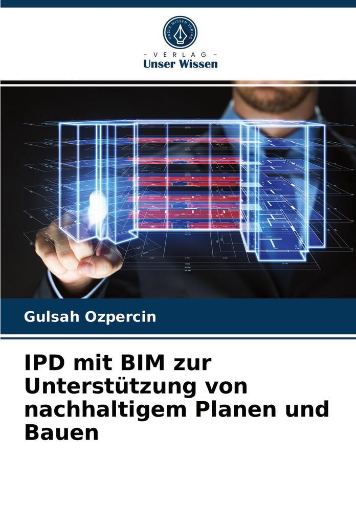 IPD mit BIM zur Unterstützung von nachhaltigem Planen und Bauen