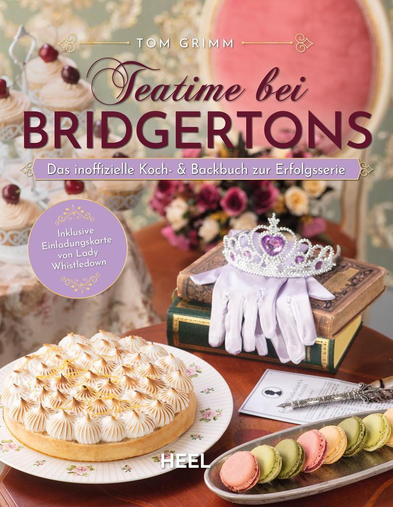 Teatime bei Bridgertons - Das inoffizielle Koch- und Backbuch zur Netflix Erfolgsserie Bridgerton