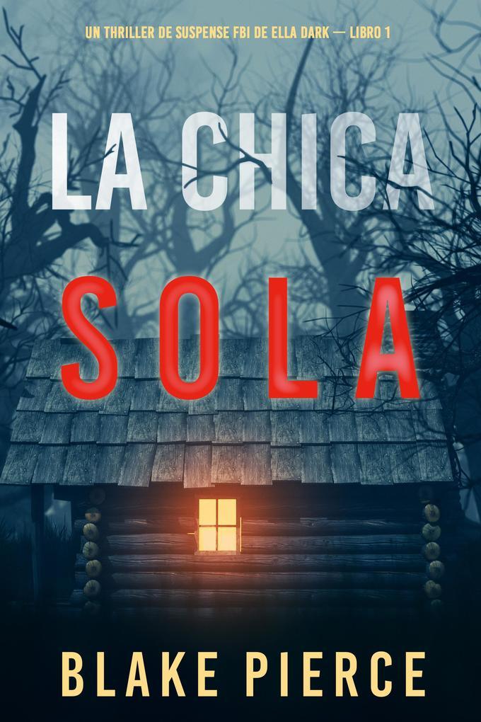 La chica sola (Un thriller de suspense FBI de Ella Dark - Libro 1)