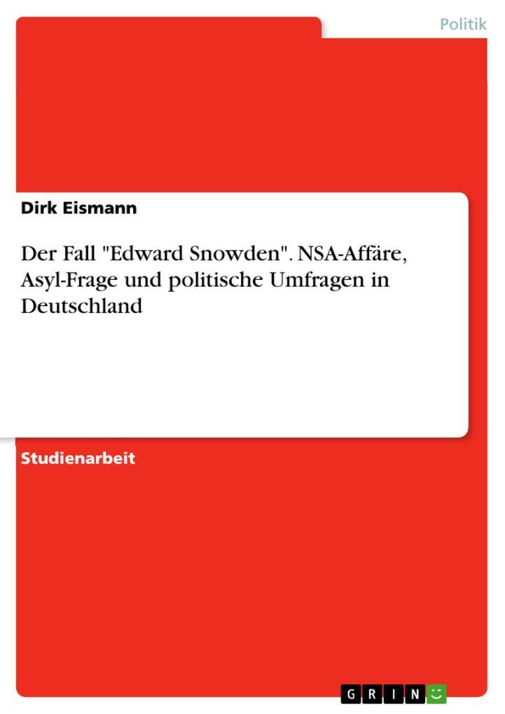 Der Fall "Edward Snowden". NSA-Affäre, Asyl-Frage und politische Umfragen in Deutschland