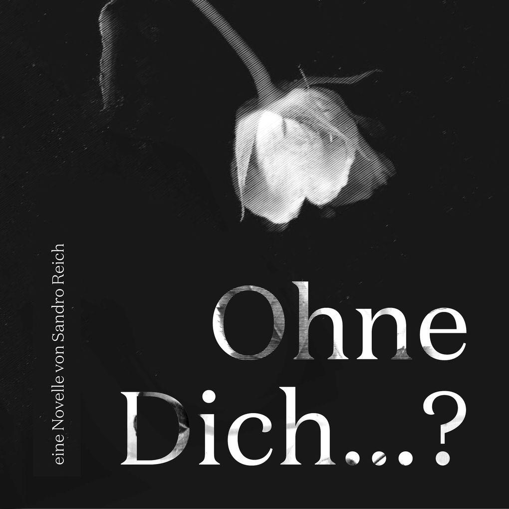 Ohne Dich...?