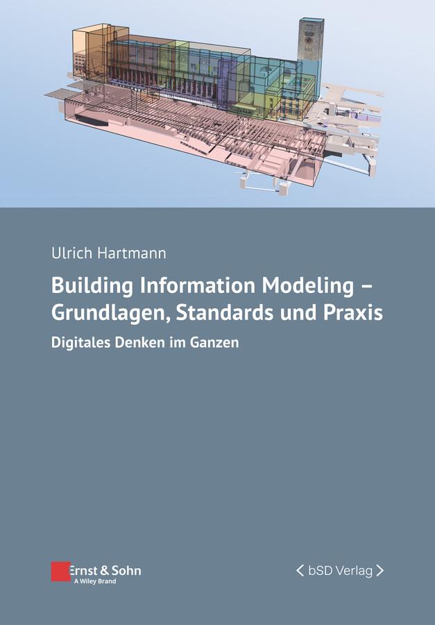 Building Information Modeling - Grundlagen, Standards, Praxis