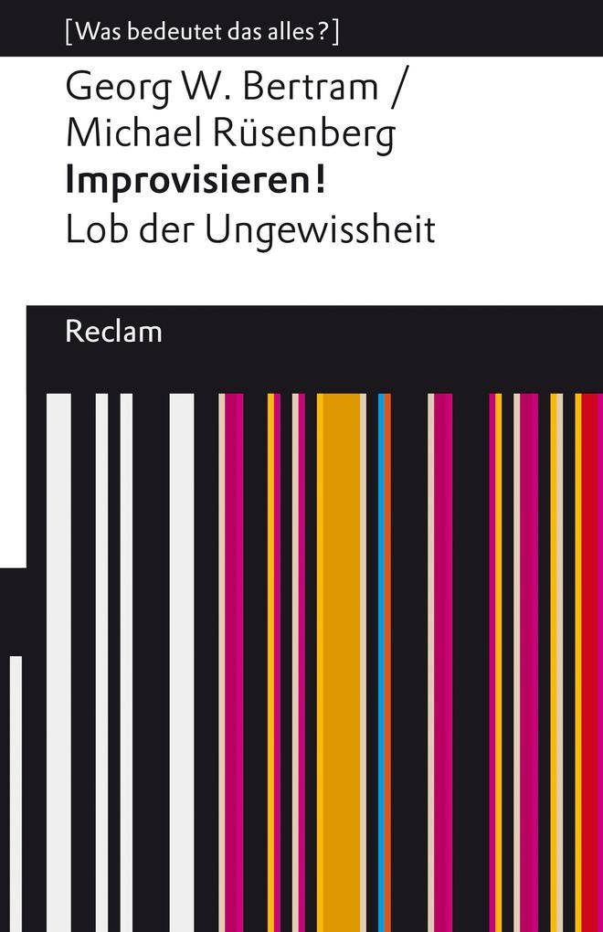 Improvisieren! Lob der Ungewissheit. [Was bedeutet das alles?]