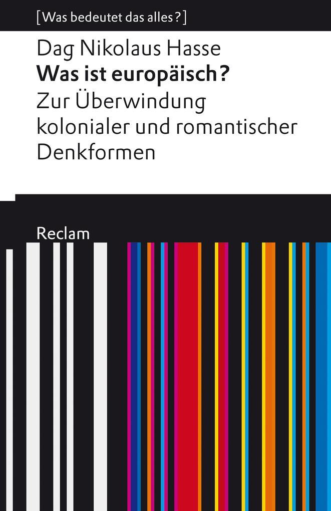 Was ist europäisch? Zur Überwindung kolonialer und romantischer Denkformen. [Was bedeutet das alles?]