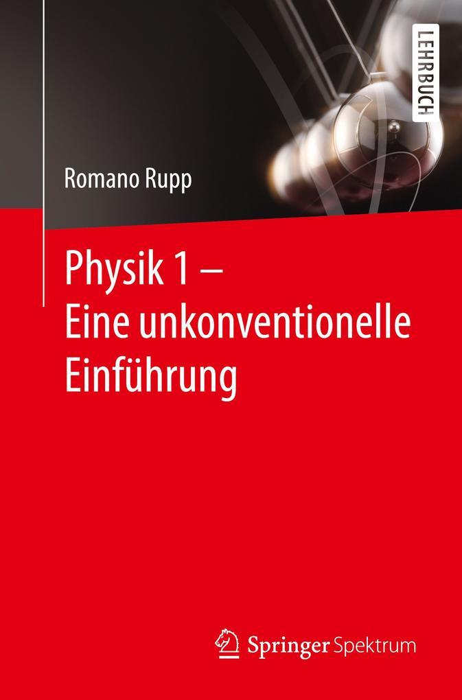 Physik 1 - Eine unkonventionelle Einführung