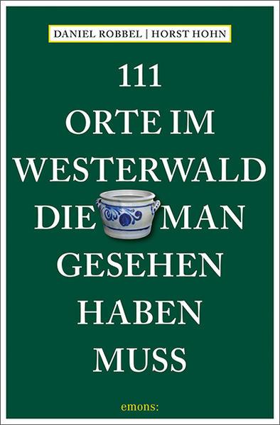 111 Orte im Westerwald, die man gesehen haben muss