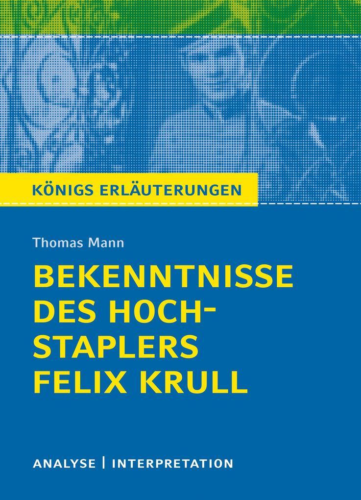 Bekenntnisse des Hochstaplers Felix Krull von Thomas Mann. Königs Erläuterungen.