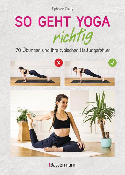 So geht Yoga richtig - 70 Übungen und ihre typischen Haltungsfehler. Von Beginn an sicher trainieren