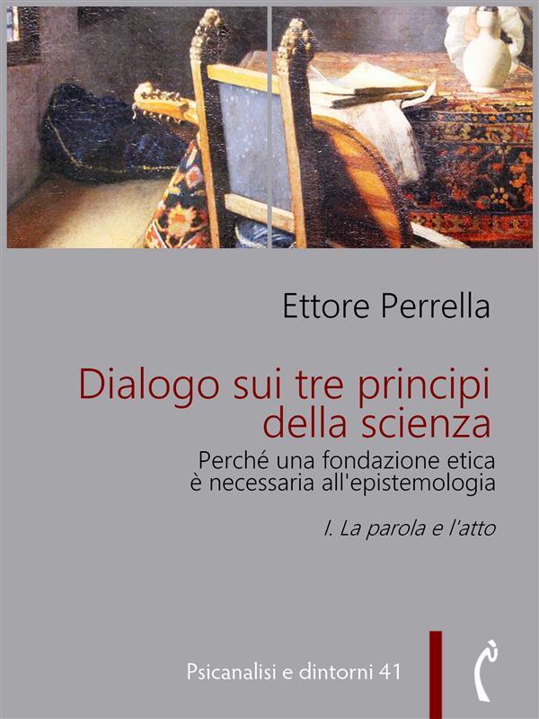 Dialogo sui tre principi della scienza - Perché una fondazione etica è necessaria all'epistemologia