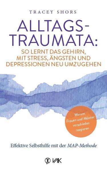 Alltagstraumata: So lernt das Gehirn, mit Stress, Ängsten und Depressionen neu umzugehen