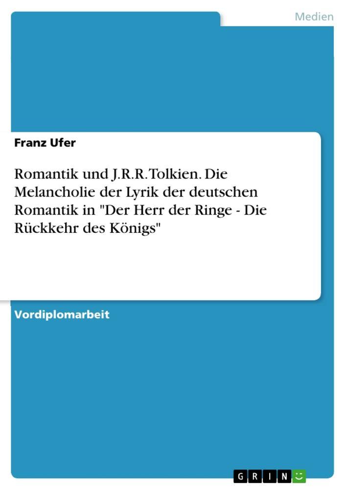 Romantik und J.R.R. Tolkien. Die Melancholie der Lyrik der deutschen Romantik in "Der Herr der Ringe - Die Rückkehr des Königs"